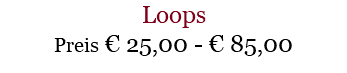 Loops Preis € 25,00 - € 85,00